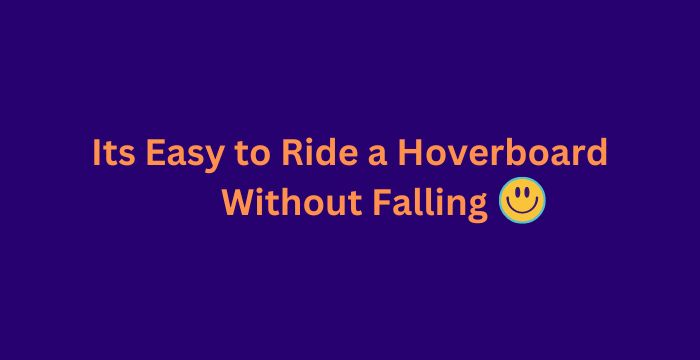 Its Easy to Ride a Hoverboard Without Falling (1)